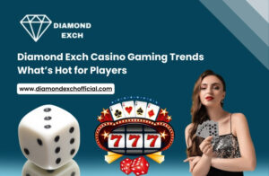 Read more about the article Diamond Exch Casino Gaming Trends: What’s Hot for Players