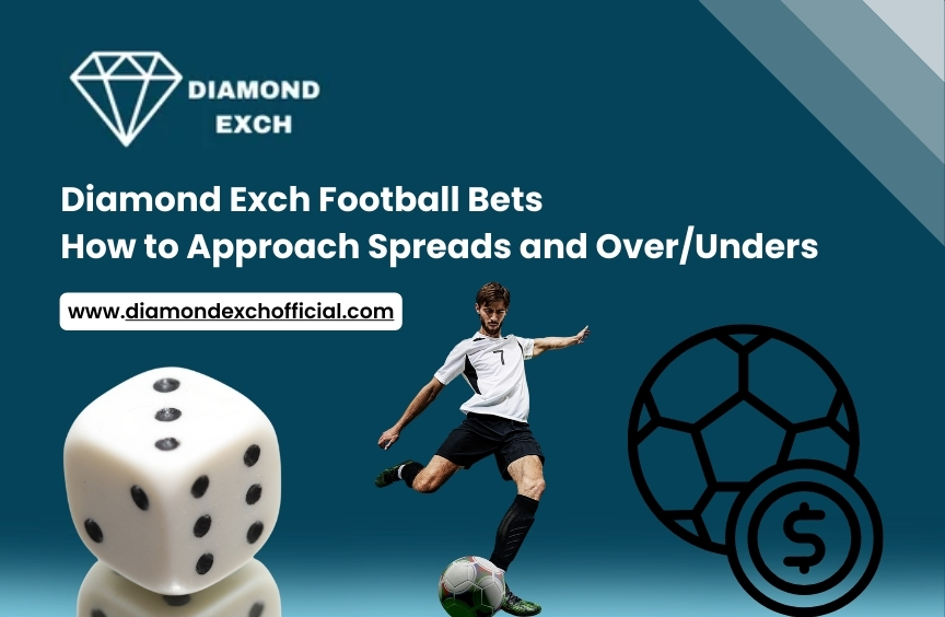 You are currently viewing Diamond Exch Football Bets: How to Approach Spreads and Over Unders